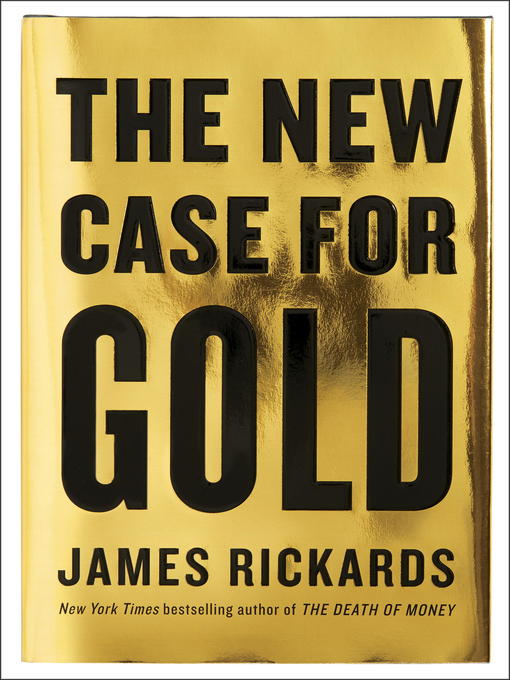 Title details for The New Case for Gold by James Rickards - Available